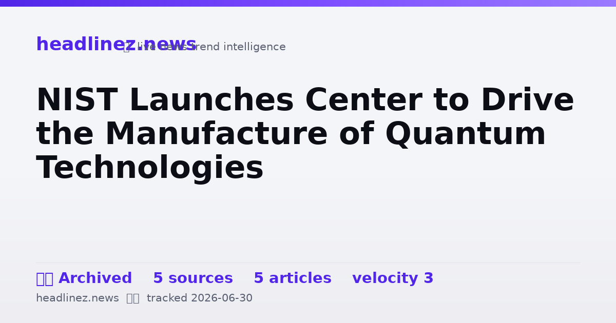 Visual summary for NIST Launches Center to Drive the Manufacture of Quantum Technologies