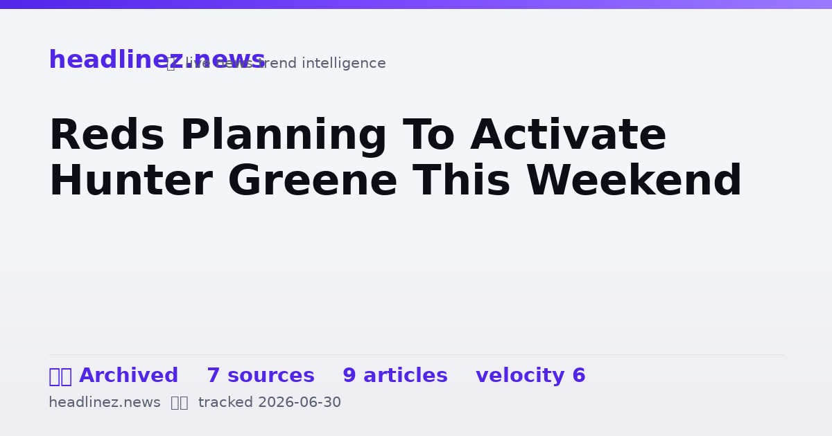 Visual summary for Reds Planning To Activate Hunter Greene This Weekend