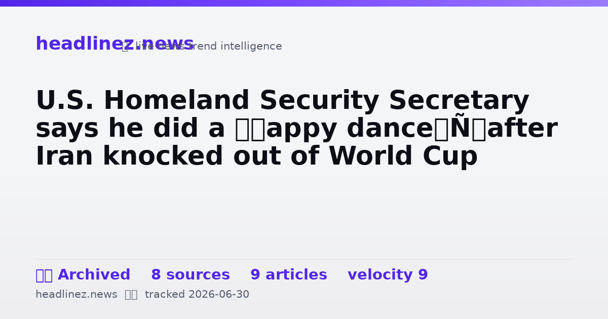 Visual summary for U.S. Homeland Security Secretary says he did a ‘happy dance’ after Iran knocked out of World Cup
