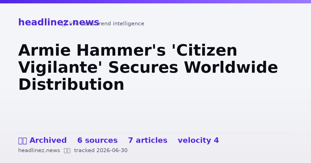 Visual summary for Armie Hammer's 'Citizen Vigilante' Secures Worldwide Distribution
