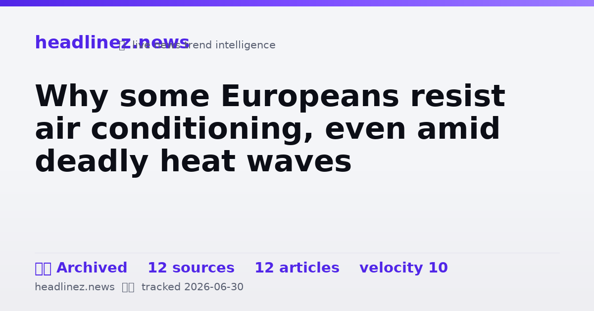 Visual summary for Why some Europeans resist air conditioning, even amid deadly heat waves