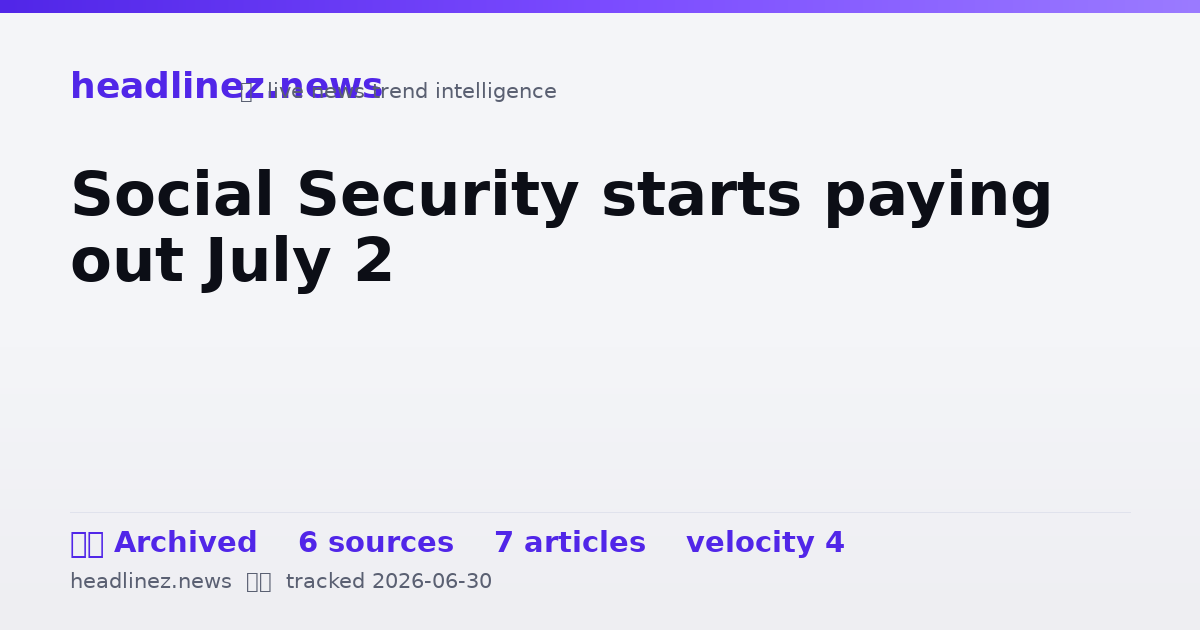 Visual summary for Social Security starts paying out July 2
