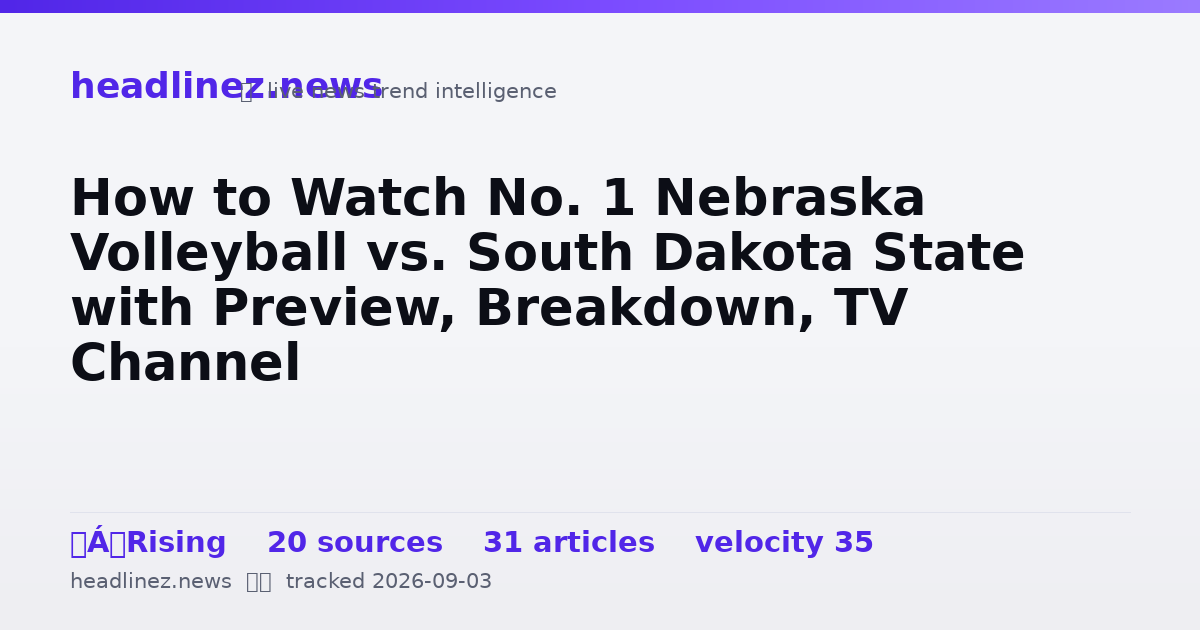 Visual summary for How to Watch No. 1 Nebraska Volleyball vs. South Dakota State with Preview, Breakdown, TV Channel