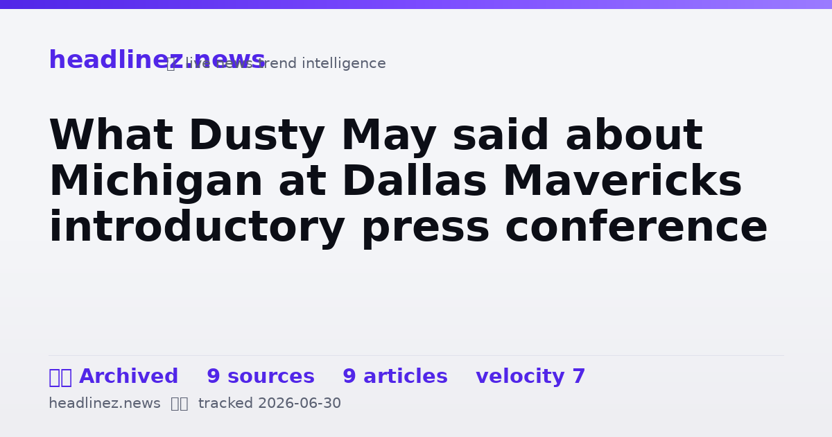 Visual summary for What Dusty May said about Michigan at Dallas Mavericks introductory press conference