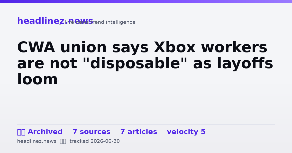 Visual summary for CWA union says Xbox workers are not "disposable" as layoffs loom