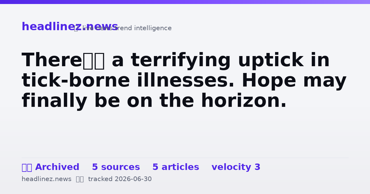 Visual summary for There’s a terrifying uptick in tick-borne illnesses. Hope may finally be on the horizon.