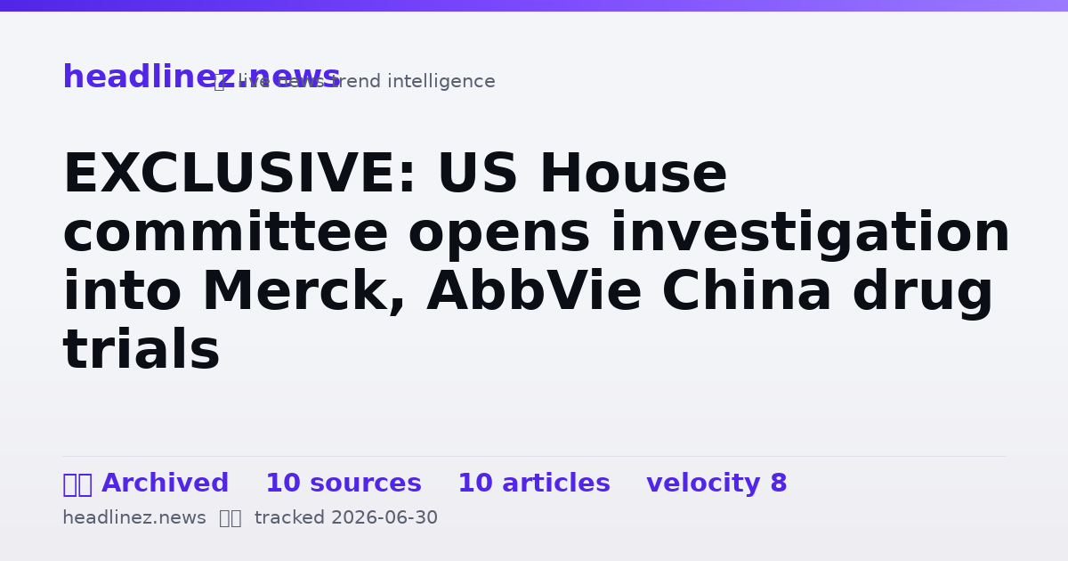 Visual summary for EXCLUSIVE: US House committee opens investigation into Merck, AbbVie China drug trials