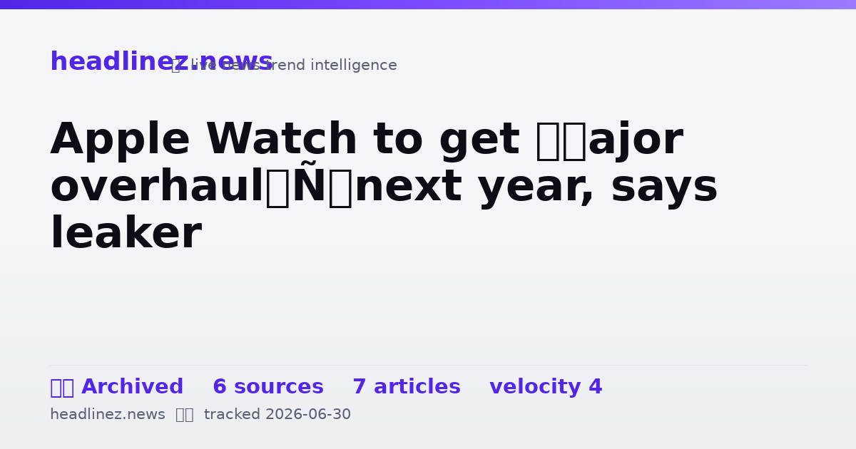 Visual summary for Apple Watch to get ‘major overhaul’ next year, says leaker