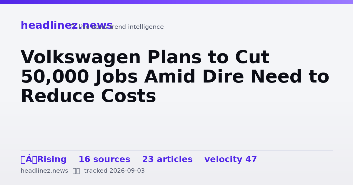Visual summary for Volkswagen Plans to Cut 50,000 Jobs Amid Dire Need to Reduce Costs