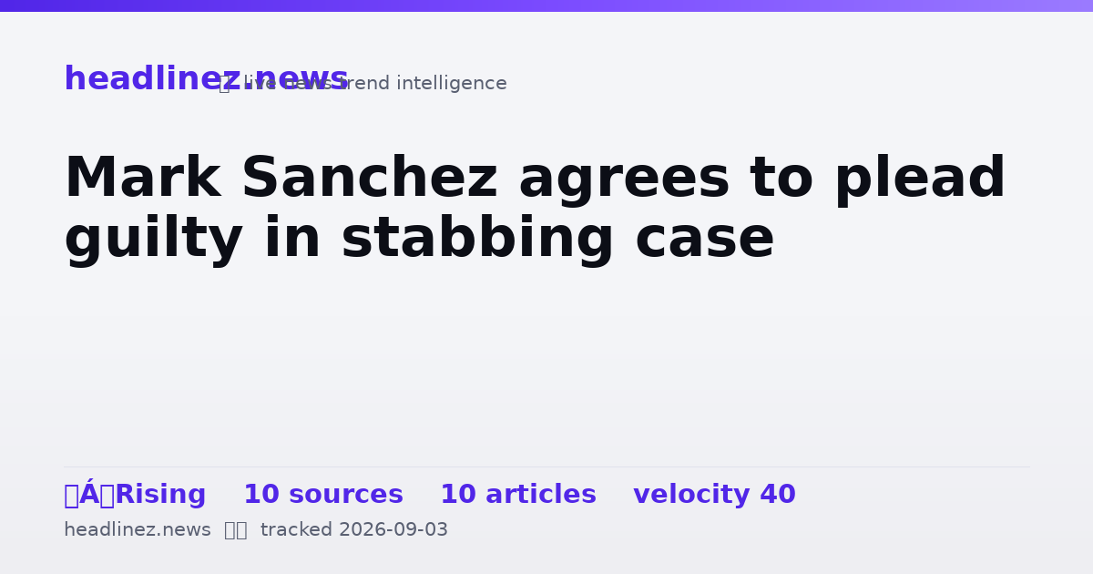 Visual summary for Mark Sanchez agrees to plead guilty in stabbing case