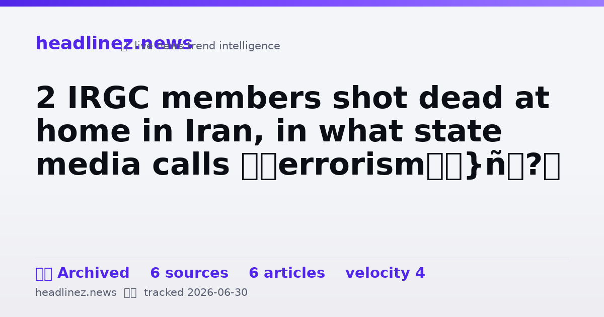Visual summary for 2 IRGC members shot dead at home in Iran, in what state media calls ‘terrorism’