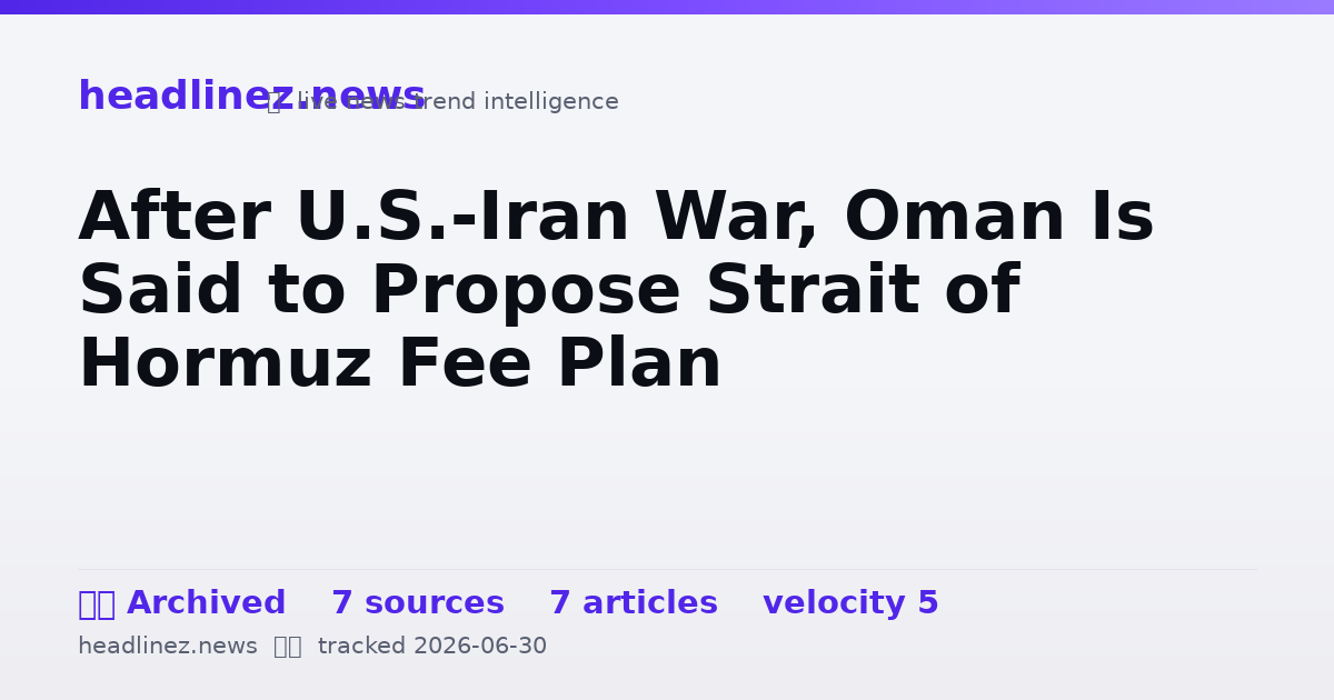 Visual summary for After U.S.-Iran War, Oman Is Said to Propose Strait of Hormuz Fee Plan