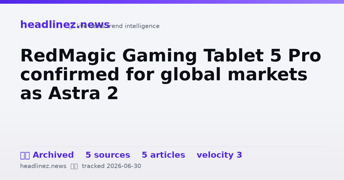 Visual summary for RedMagic Gaming Tablet 5 Pro confirmed for global markets as Astra 2