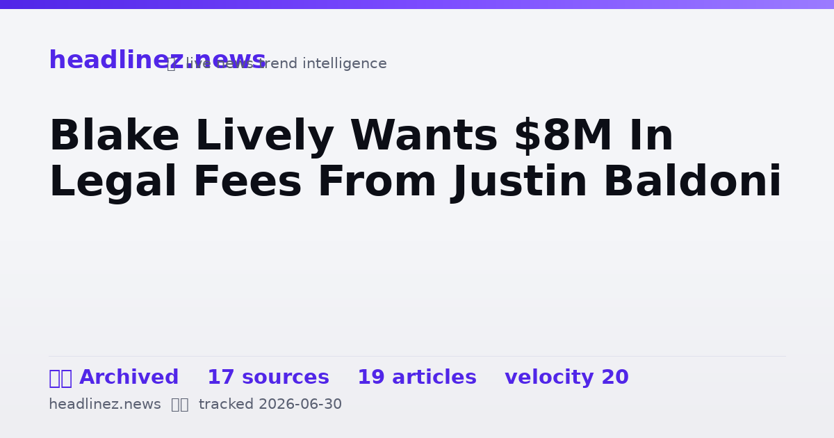 Visual summary for Blake Lively Wants $8M In Legal Fees From Justin Baldoni