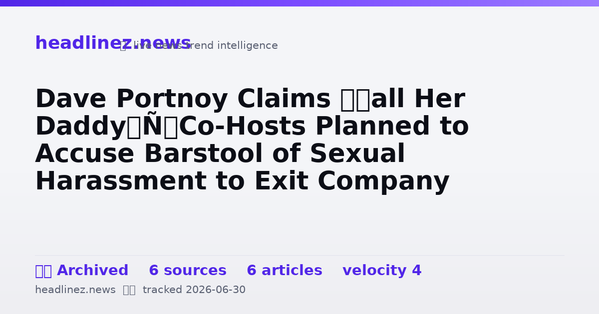 Visual summary for Dave Portnoy Claims ‘Call Her Daddy’ Co-Hosts Planned to Accuse Barstool of Sexual Harassment to Exit Company