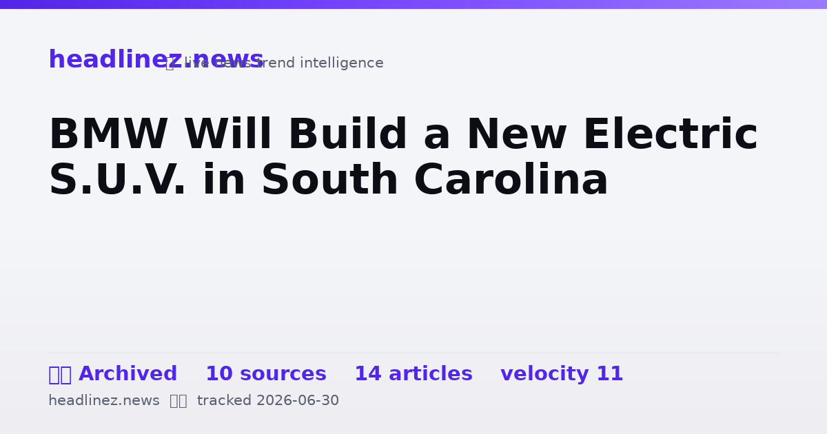Visual summary for BMW Will Build a New Electric S.U.V. in South Carolina