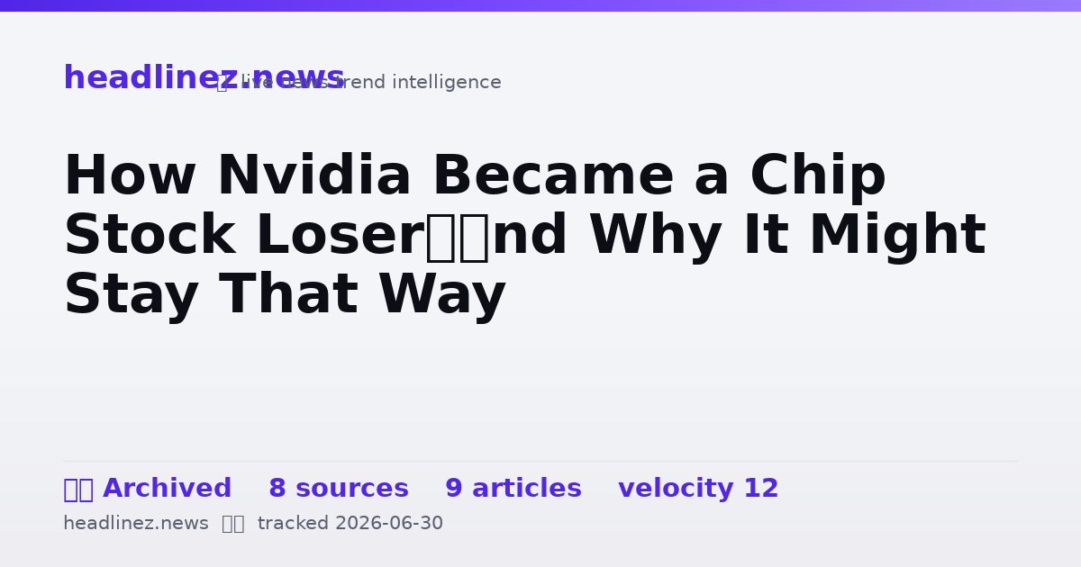 Visual summary for How Nvidia Became a Chip Stock Loser—and Why It Might Stay That Way