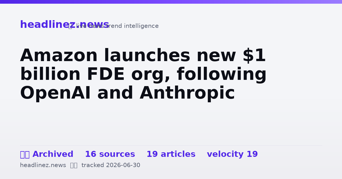 Visual summary for Amazon launches new $1 billion FDE org, following OpenAI and Anthropic