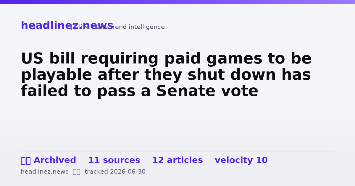 Visual summary for US bill requiring paid games to be playable after they shut down has failed to pass a Senate vote