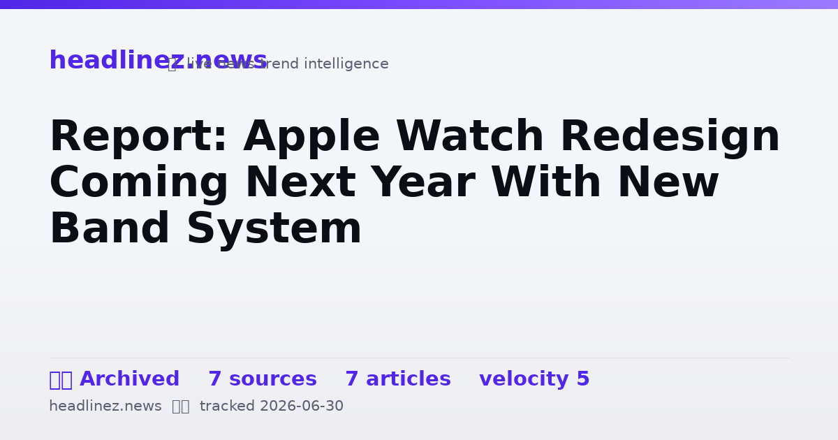 Visual summary for Report: Apple Watch Redesign Coming Next Year With New Band System