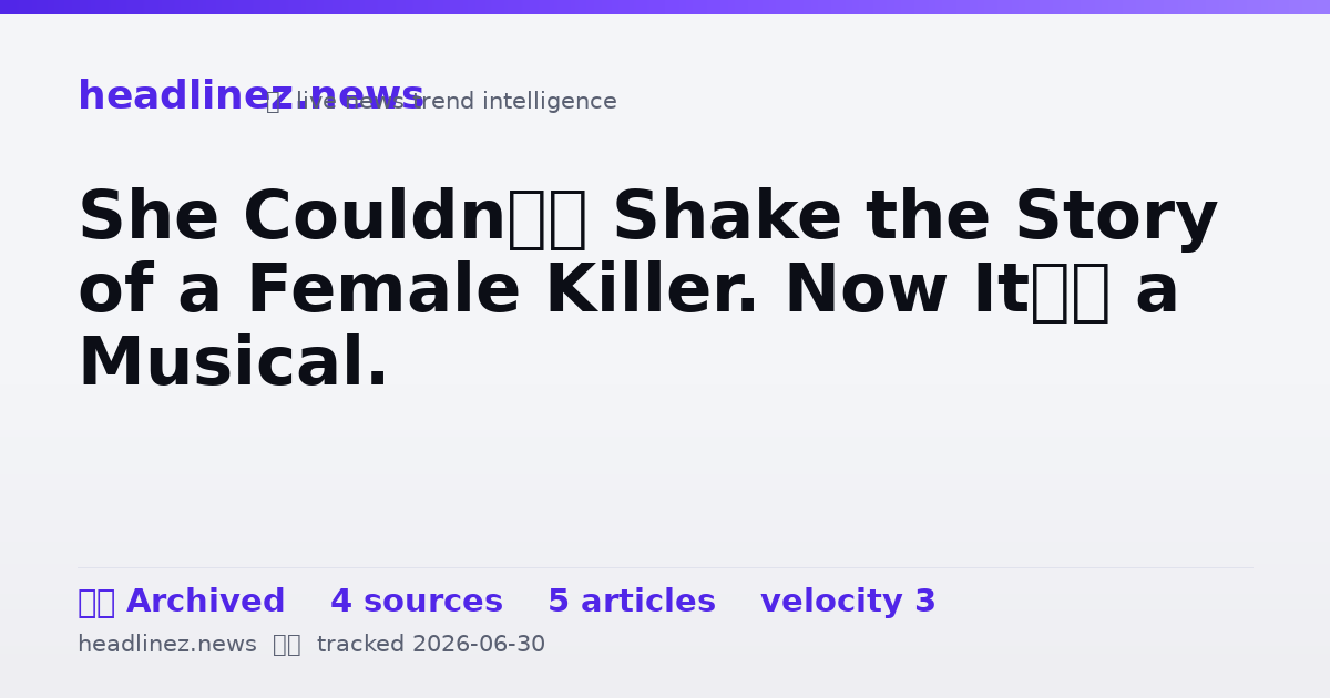 Visual summary for She Couldn’t Shake the Story of a Female Killer. Now It’s a Musical.