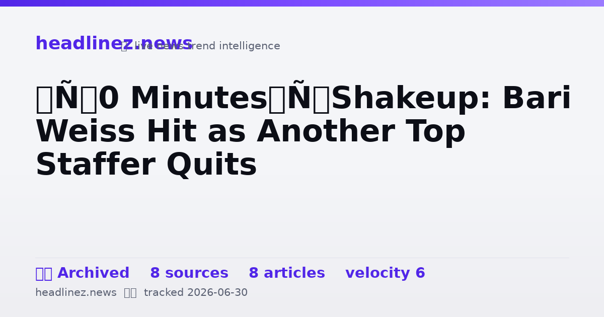 Visual summary for ’60 Minutes’ Shakeup: Bari Weiss Hit as Another Top Staffer Quits