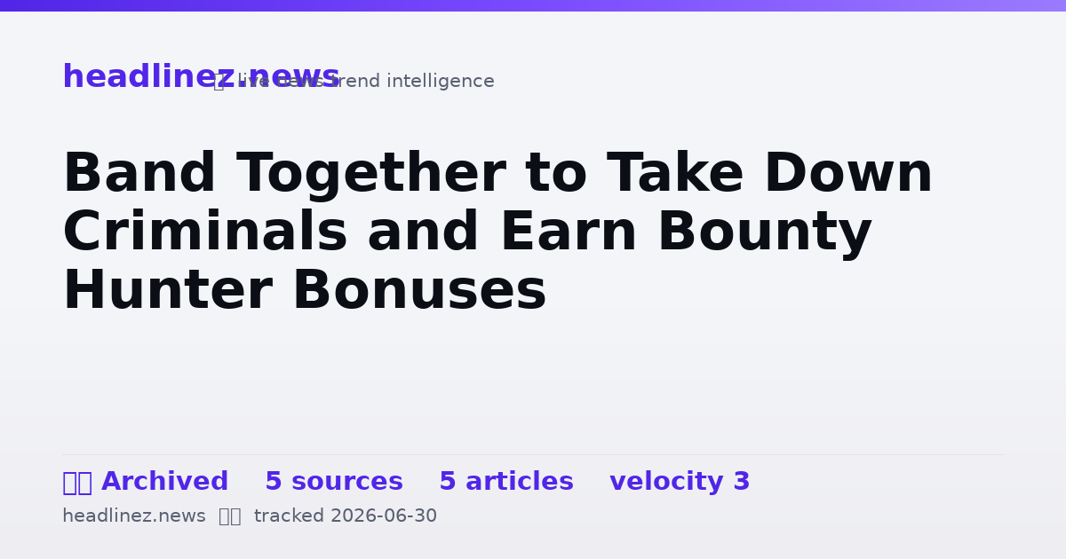 Visual summary for Band Together to Take Down Criminals and Earn Bounty Hunter Bonuses