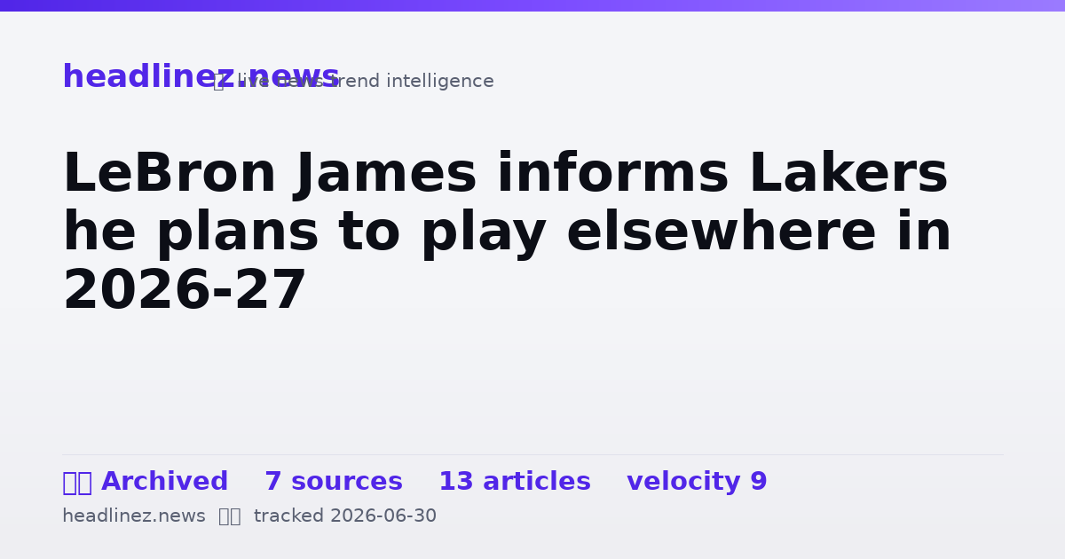 Visual summary for LeBron James informs Lakers he plans to play elsewhere in 2026-27