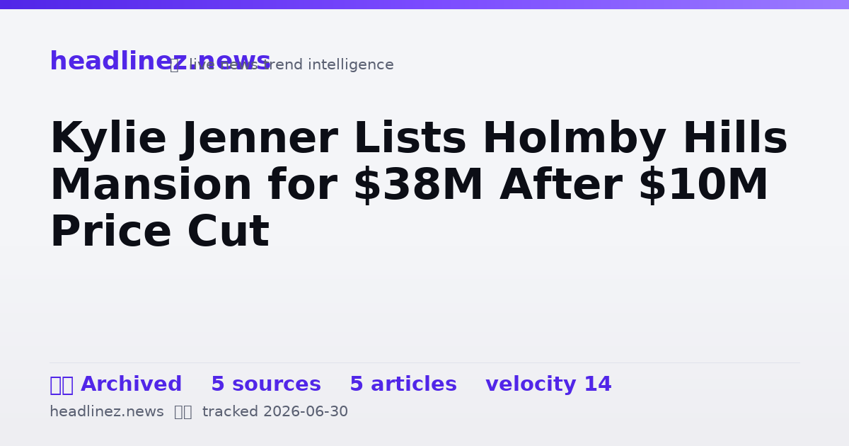 Visual summary for Kylie Jenner Lists Holmby Hills Mansion for $38M After $10M Price Cut