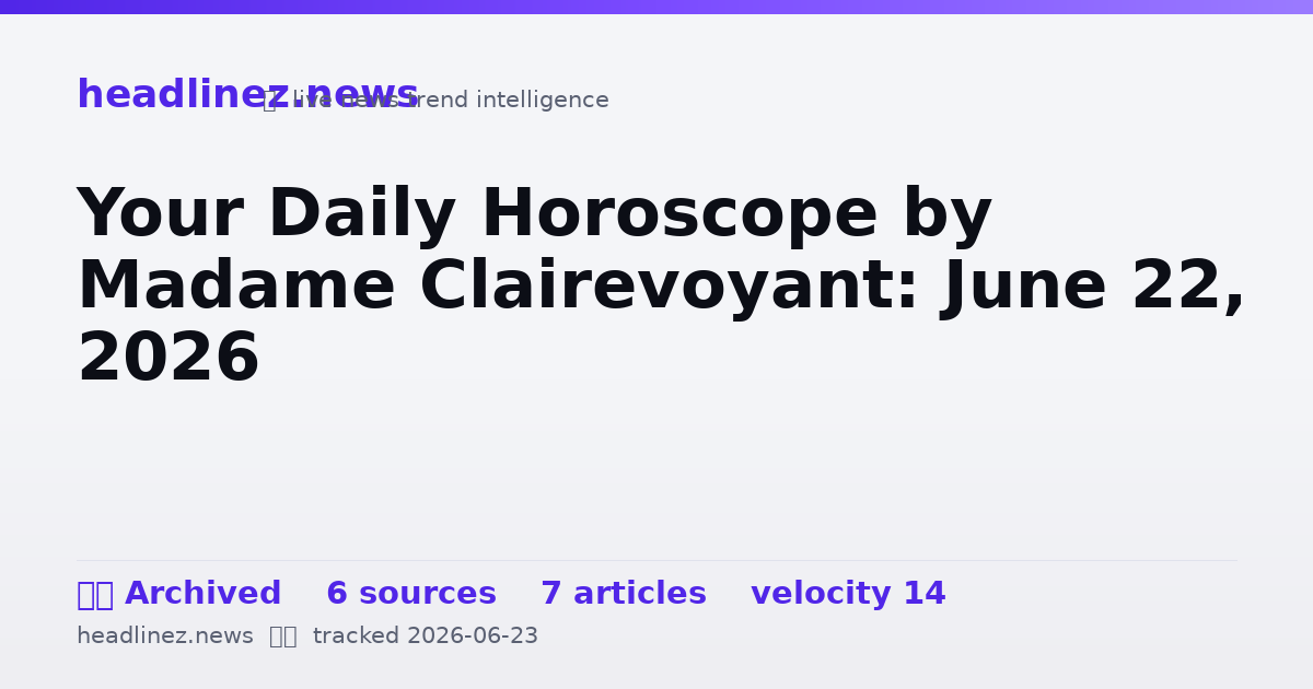 Visual summary for Your Daily Horoscope by Madame Clairevoyant: June 22, 2026