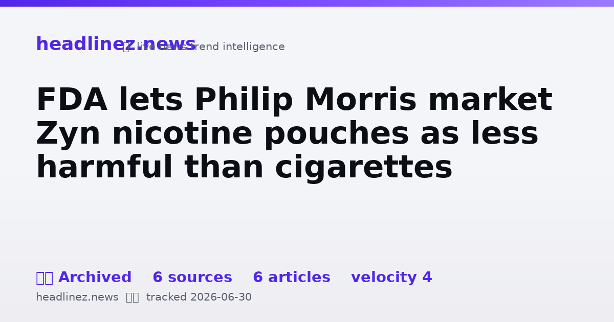 Visual summary for FDA lets Philip Morris market Zyn nicotine pouches as less harmful than cigarettes