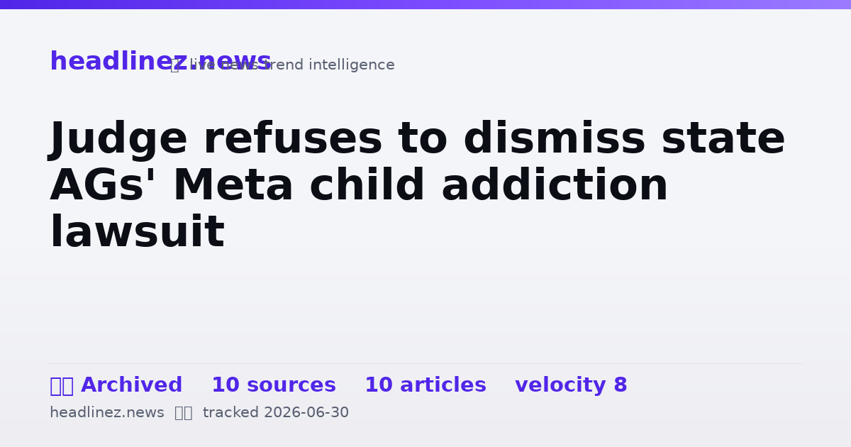 Visual summary for Judge refuses to dismiss state AGs' Meta child addiction lawsuit