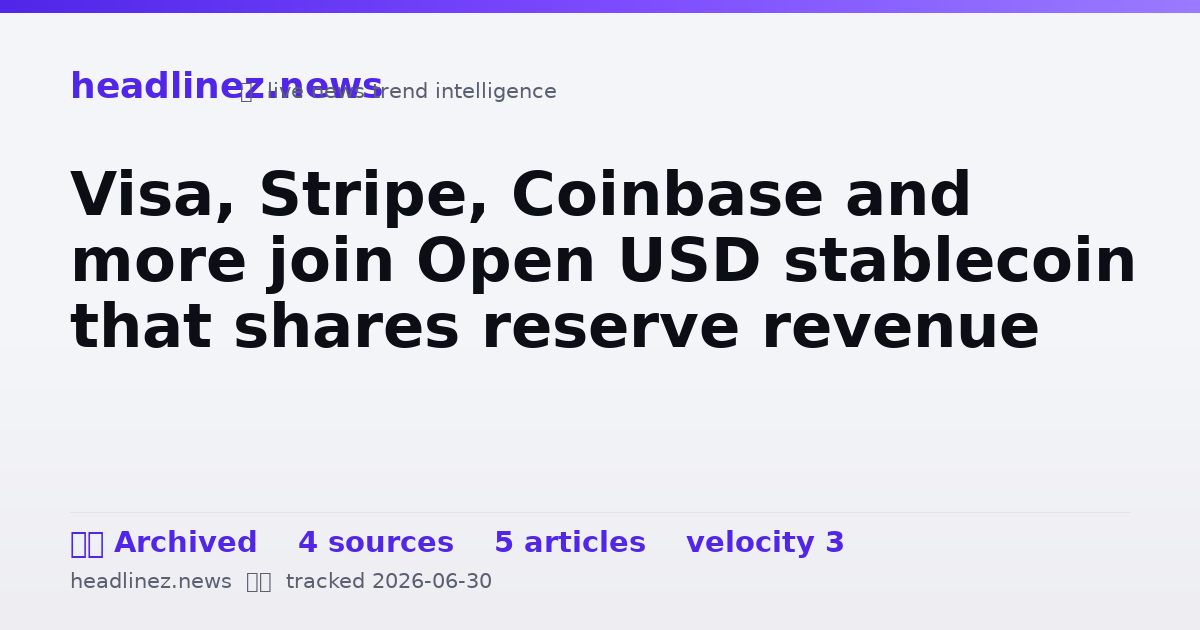 Visual summary for Visa, Stripe, Coinbase and more join Open USD stablecoin that shares reserve revenue