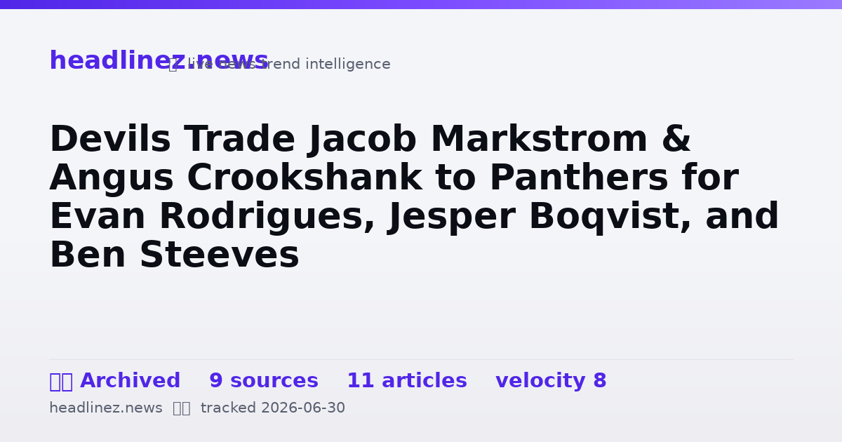 Visual summary for Devils Trade Jacob Markstrom & Angus Crookshank to Panthers for Evan Rodrigues, Jesper Boqvist, and Ben Steeves
