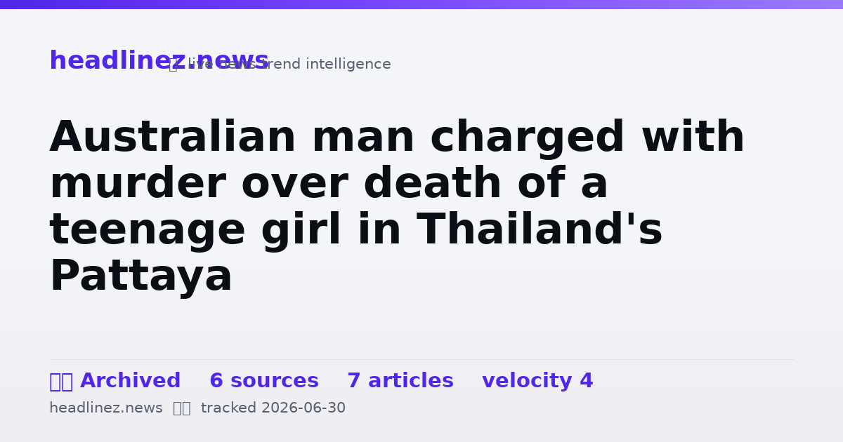 Visual summary for Australian man charged with murder over death of a teenage girl in Thailand's Pattaya