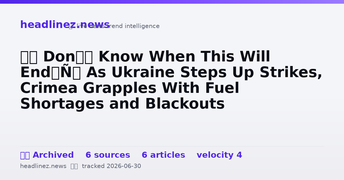 Visual summary for ‘I Don’t Know When This Will End’: As Ukraine Steps Up Strikes, Crimea Grapples With Fuel Shortages and Blackouts