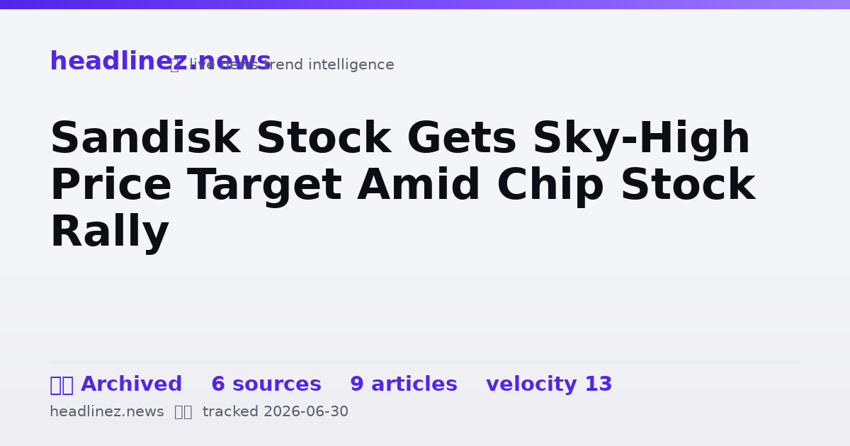Visual summary for Sandisk Stock Gets Sky-High Price Target Amid Chip Stock Rally