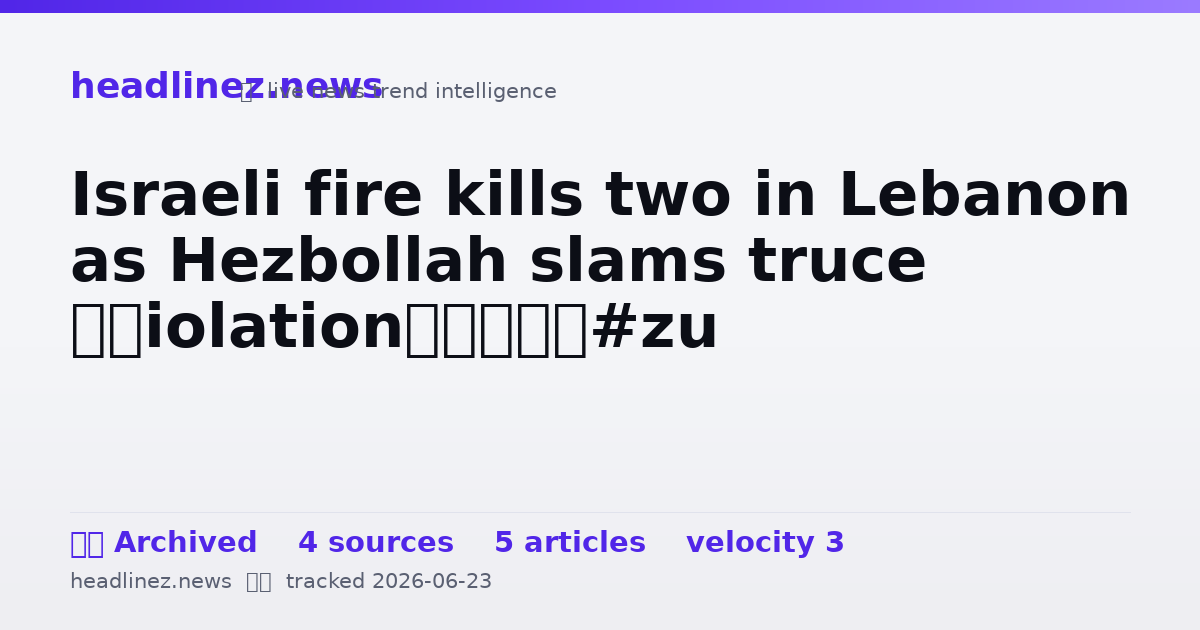 Visual summary for Israeli fire kills two in Lebanon as Hezbollah slams truce ‘violation’
