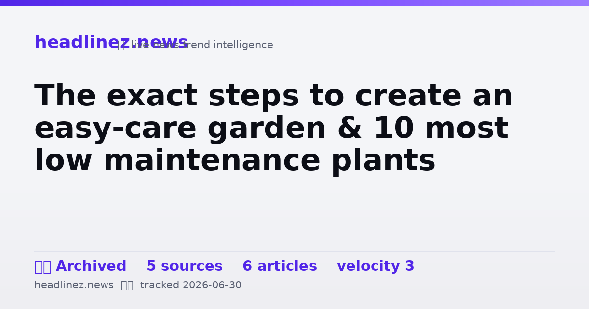 Visual summary for The exact steps to create an easy-care garden & 10 most low maintenance plants
