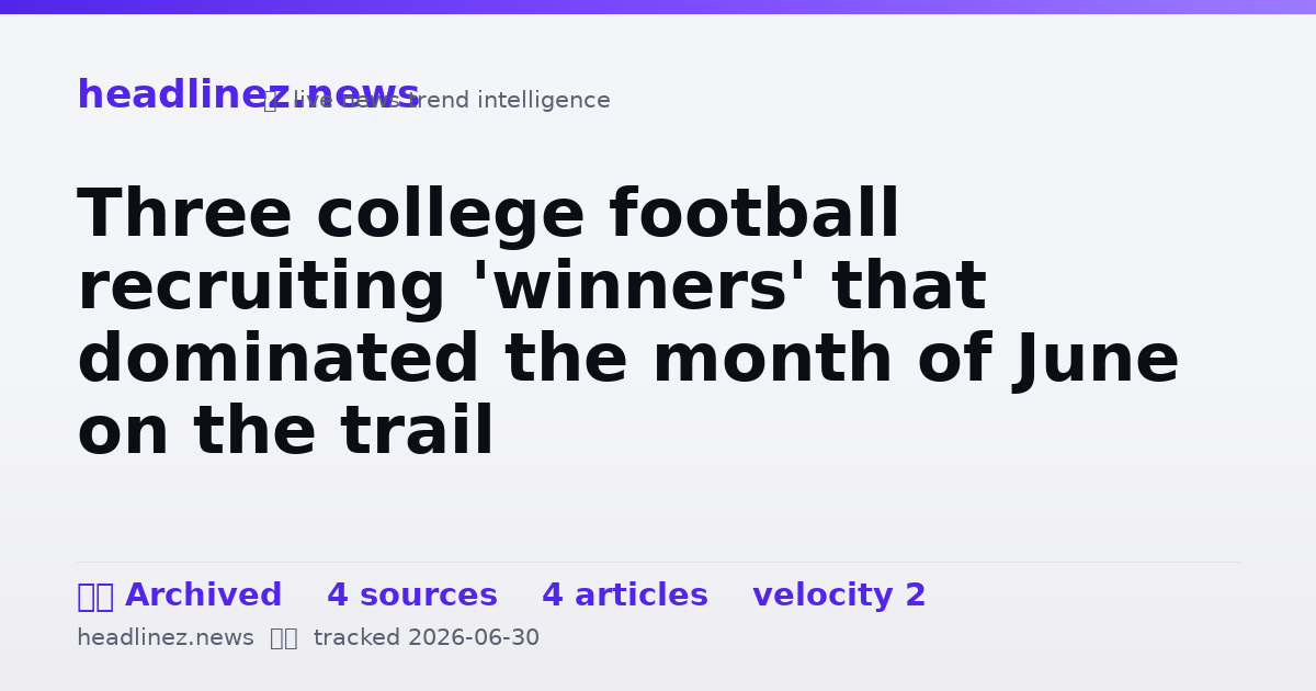 Visual summary for Three college football recruiting 'winners' that dominated the month of June on the trail