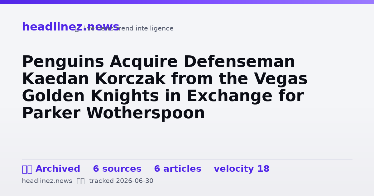 Visual summary for Penguins Acquire Defenseman Kaedan Korczak from the Vegas Golden Knights in Exchange for Parker Wotherspoon
