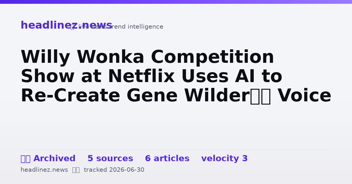 Visual summary for Willy Wonka Competition Show at Netflix Uses AI to Re-Create Gene Wilder’s Voice
