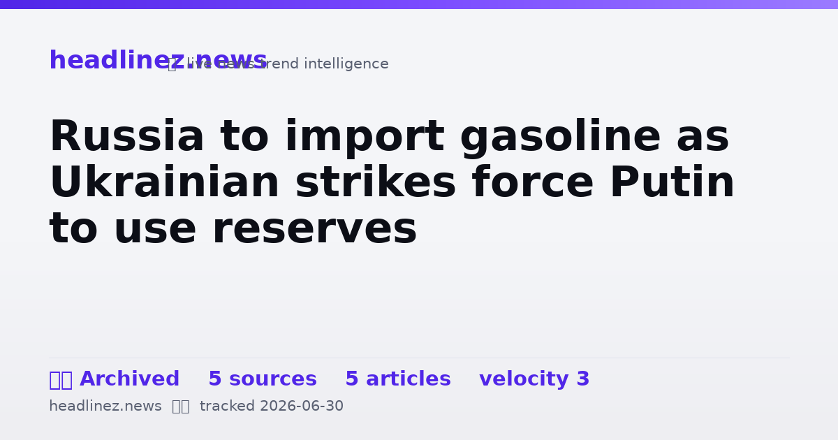 Visual summary for Russia to import gasoline as Ukrainian strikes force Putin to use reserves