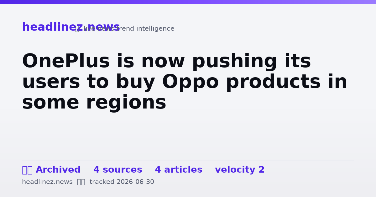 Visual summary for OnePlus is now pushing its users to buy Oppo products in some regions