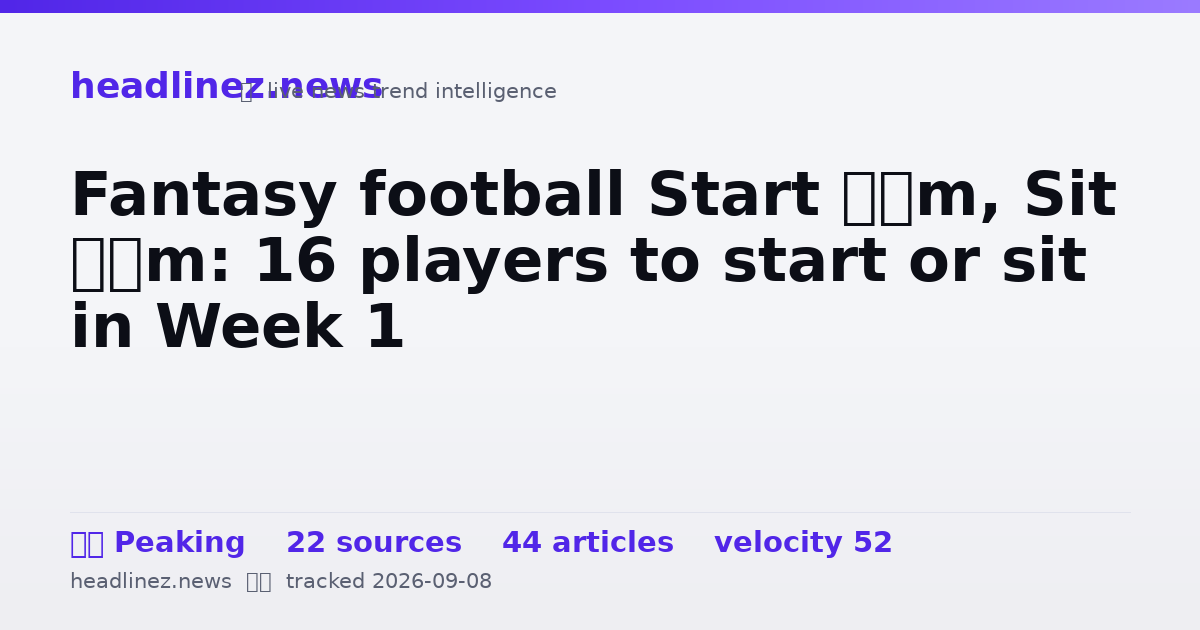 Visual summary for Fantasy football Start ‘Em, Sit ‘Em: 16 players to start or sit in Week 1