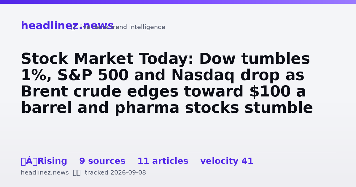 Visual summary for Stock Market Today: Dow tumbles 1%, S&P 500 and Nasdaq drop as Brent crude edges toward $100 a barrel and pharma stocks stumble
