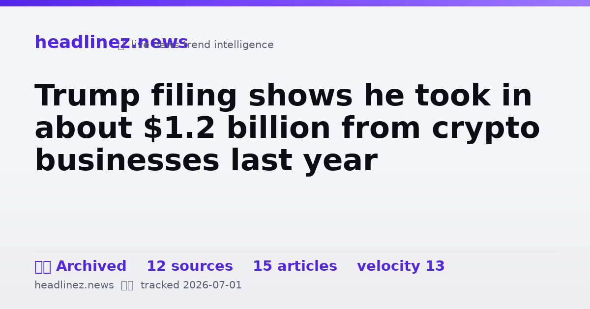 Visual summary for Trump filing shows he took in about $1.2 billion from crypto businesses last year