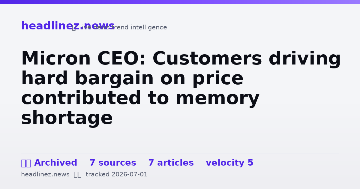 Visual summary for Micron CEO: Customers driving hard bargain on price contributed to memory shortage