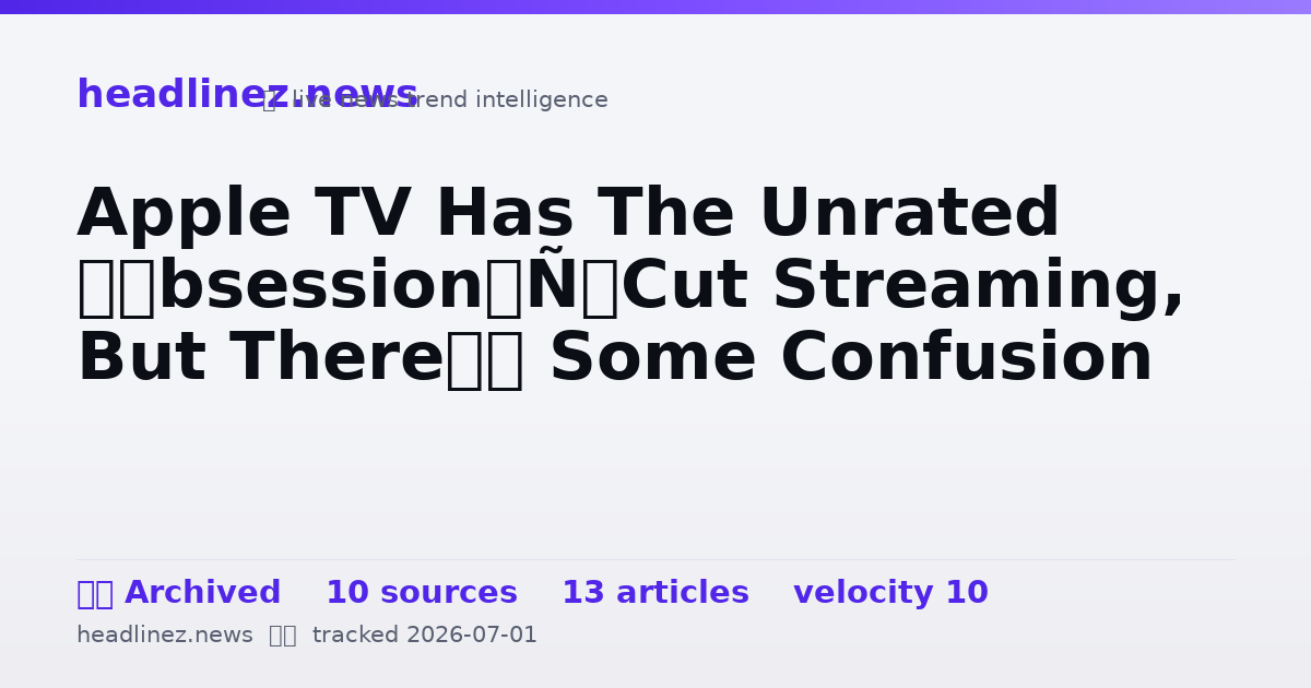 Visual summary for Apple TV Has The Unrated ‘Obsession’ Cut Streaming, But There’s Some Confusion