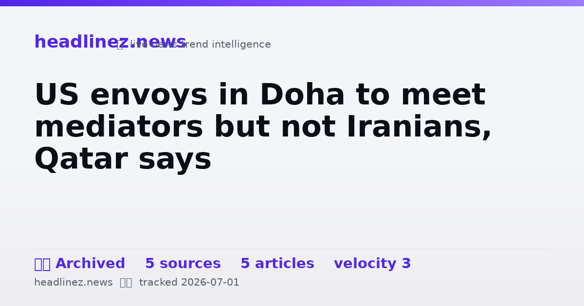 Visual summary for US envoys in Doha to meet mediators but not Iranians, Qatar says